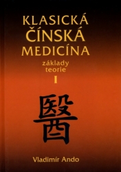 KLASICKÁ ČÍNSKÁ MEDICÍNA ZÁKLADY TEORIE – I